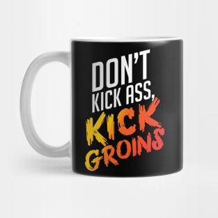 Kick Ass Kick Groins Mug